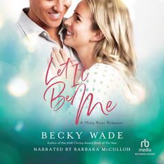 Let It Be Me Audiobook, by Becky Wade