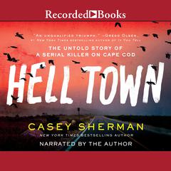 Helltown: The Untold Story of a Serial Killer on Cape Cod Audiobook, by Casey Sherman