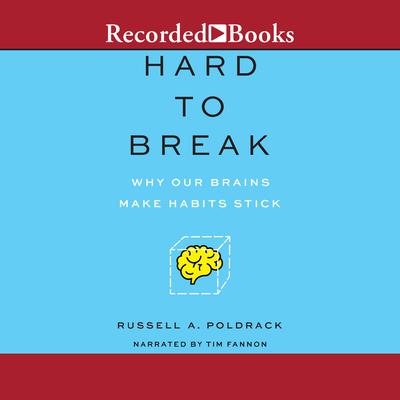 Hard to Break: Why Our Brains Make Habits Stick Audiobook, by Russell A. Poldrack
