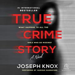 True Crime Story: A Novel Audiobook, by Joseph Knox