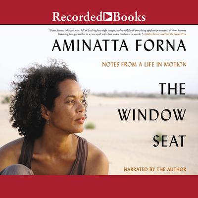 The Window Seat: Notes from a Life in Motion  Audiobook, by Aminatta Forna