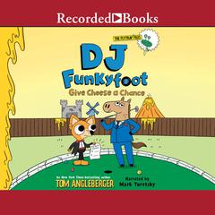 DJ Funkyfoot: Give Cheese a Chance! Audiobook, by Tom Angleberger