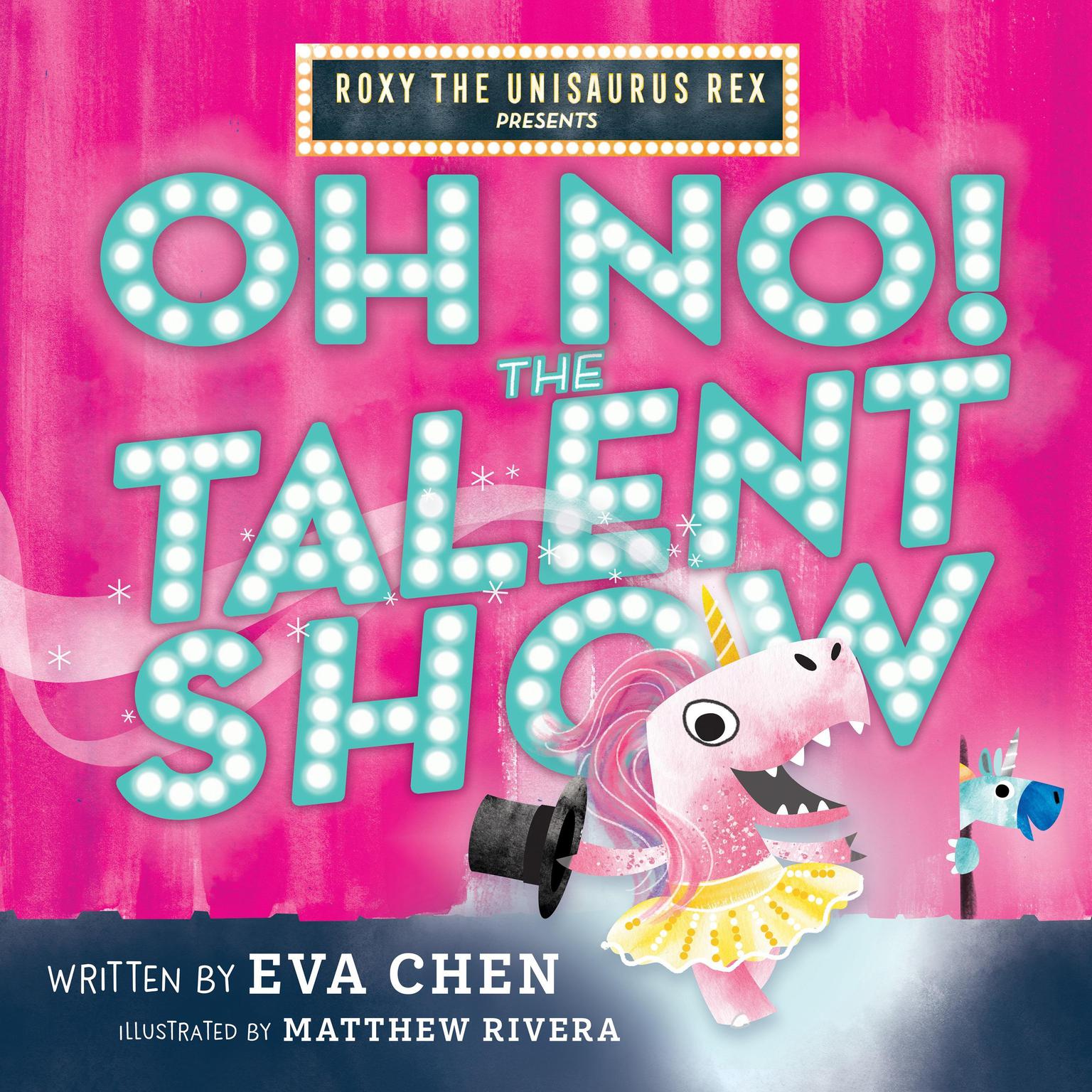 Roxy the Unisaurus Rex Presents: Oh No! The Talent Show: A Novel Audiobook, by Eva Chen