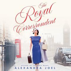 The Royal Correspondent: A Novel Audiobook, by Alexandra Joel
