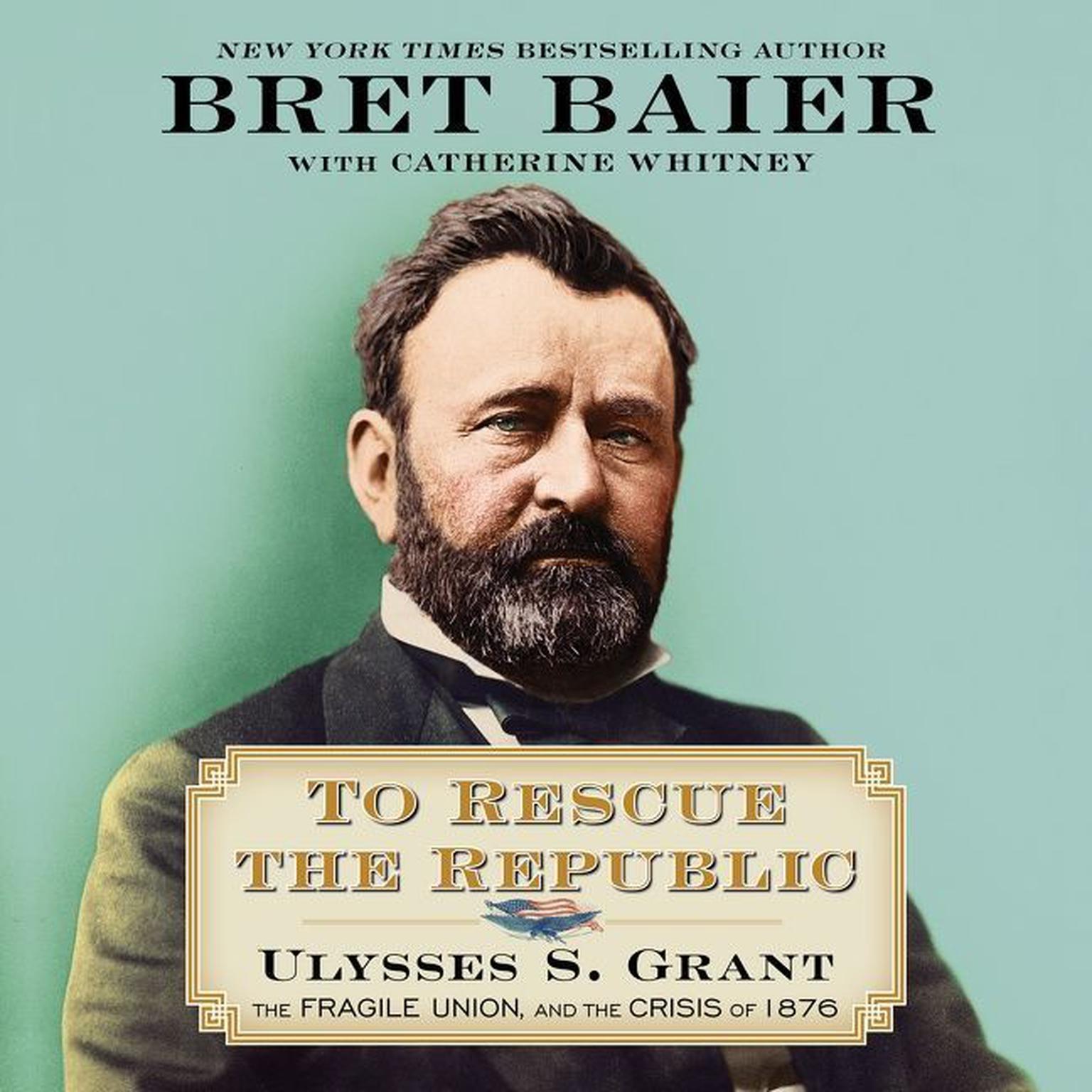To Rescue the Republic: Ulysses S. Grant, the Fragile Union, and the Crisis of 1876 Audiobook, by Catherine Whitney