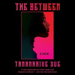 The Between: A Novel Audiobook, by Tananarive Due