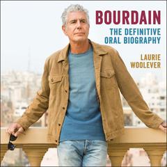 Bourdain: The Definitive Oral Biography Audiobook, by Laurie Woolever