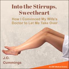 Into the Stirrups, Sweetheart: How I Convinced My Wife’s Doctor to Let Me Take Over Audiobook, by 