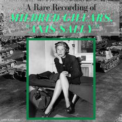 A Rare Recording of Mildred Gillars,Axis Sally Audiobook, by 'Axis Sally” Mildred Gillars