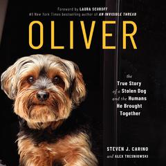 Oliver: The True Story of a Stolen Dog and the Humans He Brought Together Audiobook, by Steven J. Carino