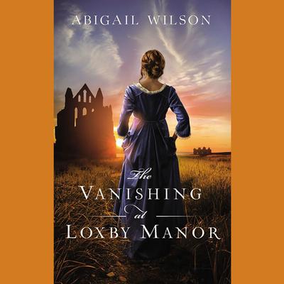 The Vanishing at Loxby Manor Audiobook, by Abigail Wilson