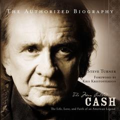 The Man Called CASH: The Life, Love and Faith of an American Legend Audiobook, by Steve Turner