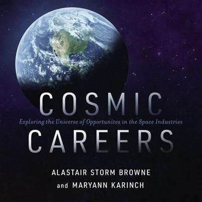 Cosmic Careers: Exploring the Universe of Opportunities in the Space Industries Audiobook, by Maryann Karinch