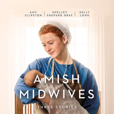Amish Midwives: Three Stories Audiobook, by Amy Clipston