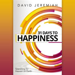31 Days to Happiness: How to Find What Really Matters in Life Audiobook, by David Jeremiah