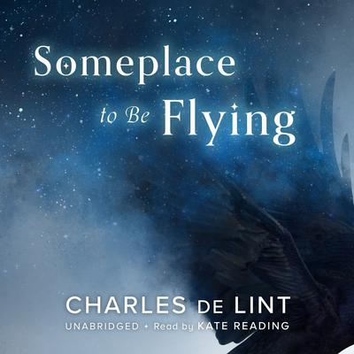 Someplace to Be Flying Audiobook, by Charles de Lint