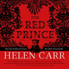 The Red Prince: The Life of John of Gaunt, the Duke of Lancaster Audiobook, by Helen Carr