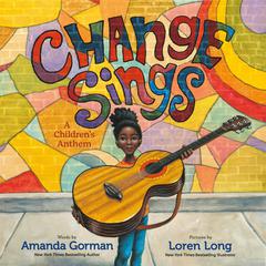 Change Sings: A Childrens Anthem Audiobook, by Amanda Gorman