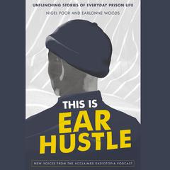 This Is Ear Hustle: Unflinching Stories of Everyday Prison Life Audiobook, by Earlonne Woods