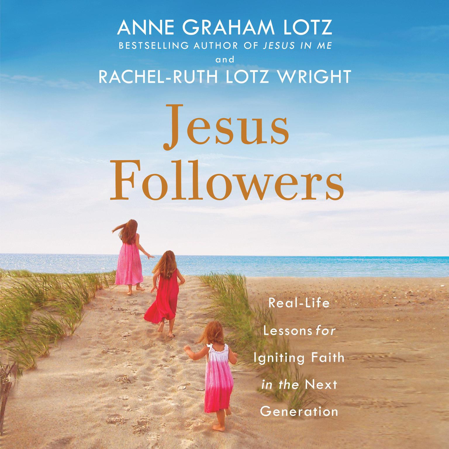 Jesus Followers: Real-Life Lessons for Igniting Faith in the Next Generation Audiobook, by Anne Graham Lotz