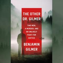 The Other Dr. Gilmer: Two Men, a Murder, and an Unlikely Fight for Justice Audiobook, by Benjamin Gilmer