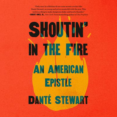 Shoutin' in the Fire: An American Epistle Audiobook, by Danté Stewart