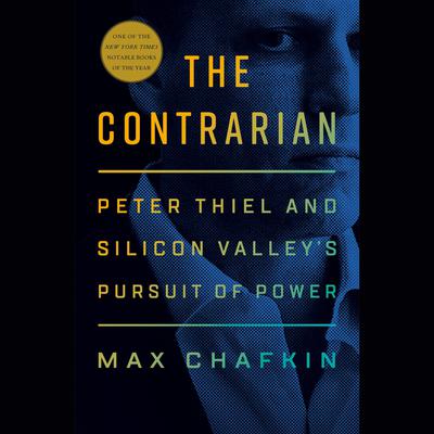 The Contrarian: Peter Thiel and Silicon Valley's Pursuit of Power Audiobook, by 
