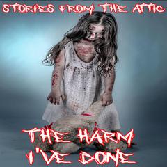 The Harm I've Done Audiobook, by Stories From The Attic