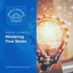 Mastering Flow States Audiobook, by Centre of Excellence