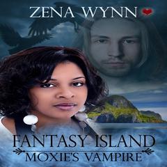 Fantasy Island: Moxie's Vampyr Audiobook, by Zena Wynn