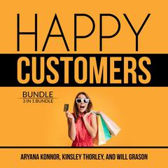 Happy Customers Bundle: 3 in 1 Bundle, Customer Success, Never Lose a Customer Again, and Customer Loyalty: 3 in 1 Bundle, Customer Success, Never Lose a Customer Again, and Customer Loyalty  Audiobook, by Kinsley Thorley