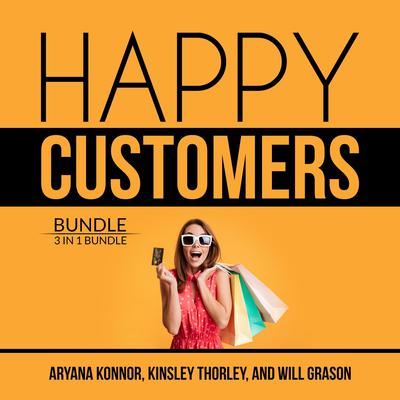 Happy Customers Bundle: 3 in 1 Bundle, Customer Success, Never Lose a Customer Again, and Customer Loyalty: 3 in 1 Bundle, Customer Success, Never Lose a Customer Again, and Customer Loyalty  Audiobook, by Kinsley Thorley