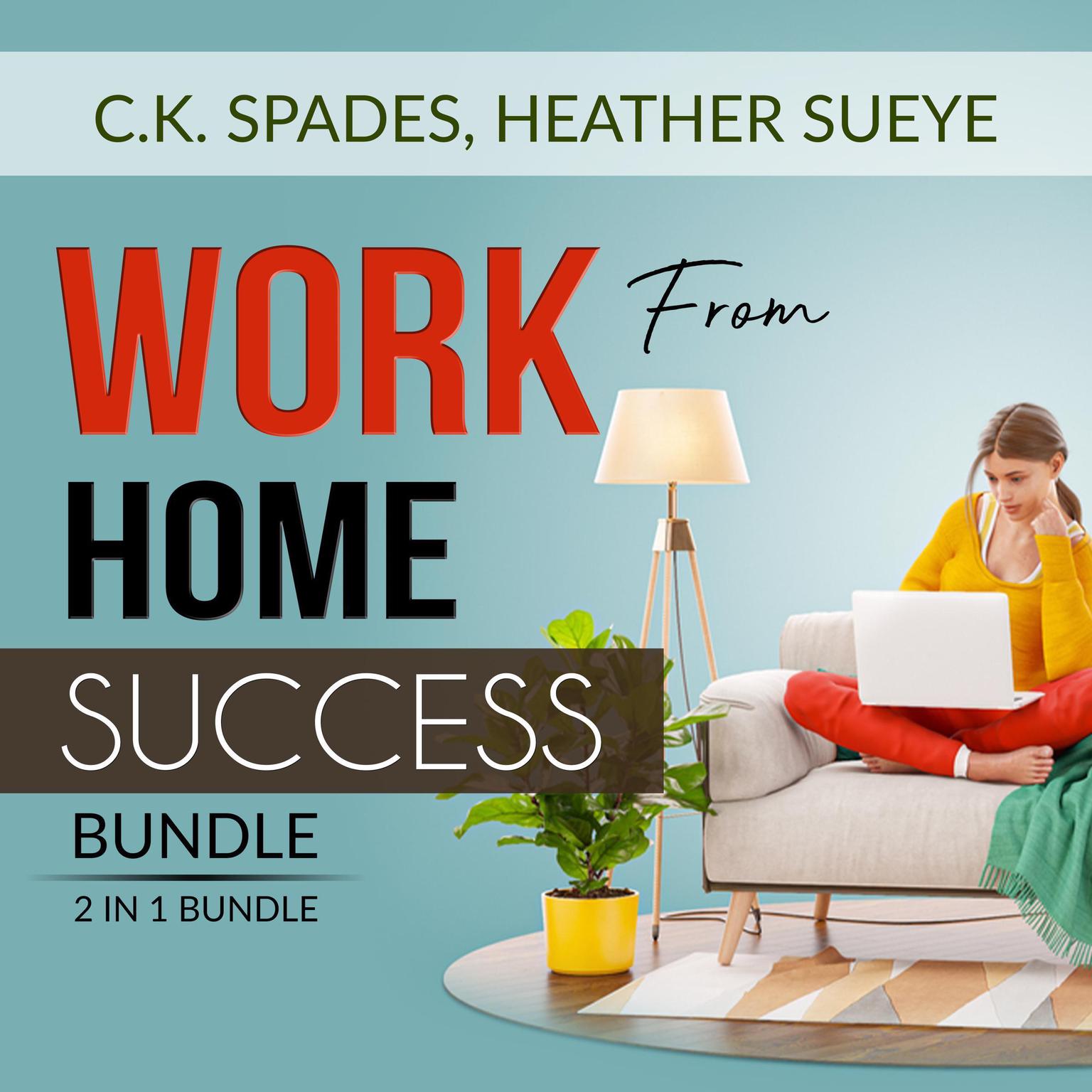 Work From Home Success Bundle, 2 IN 1 Bundle: Work For YourSelf, Homebased Jobs Audiobook, by C.K. Spades