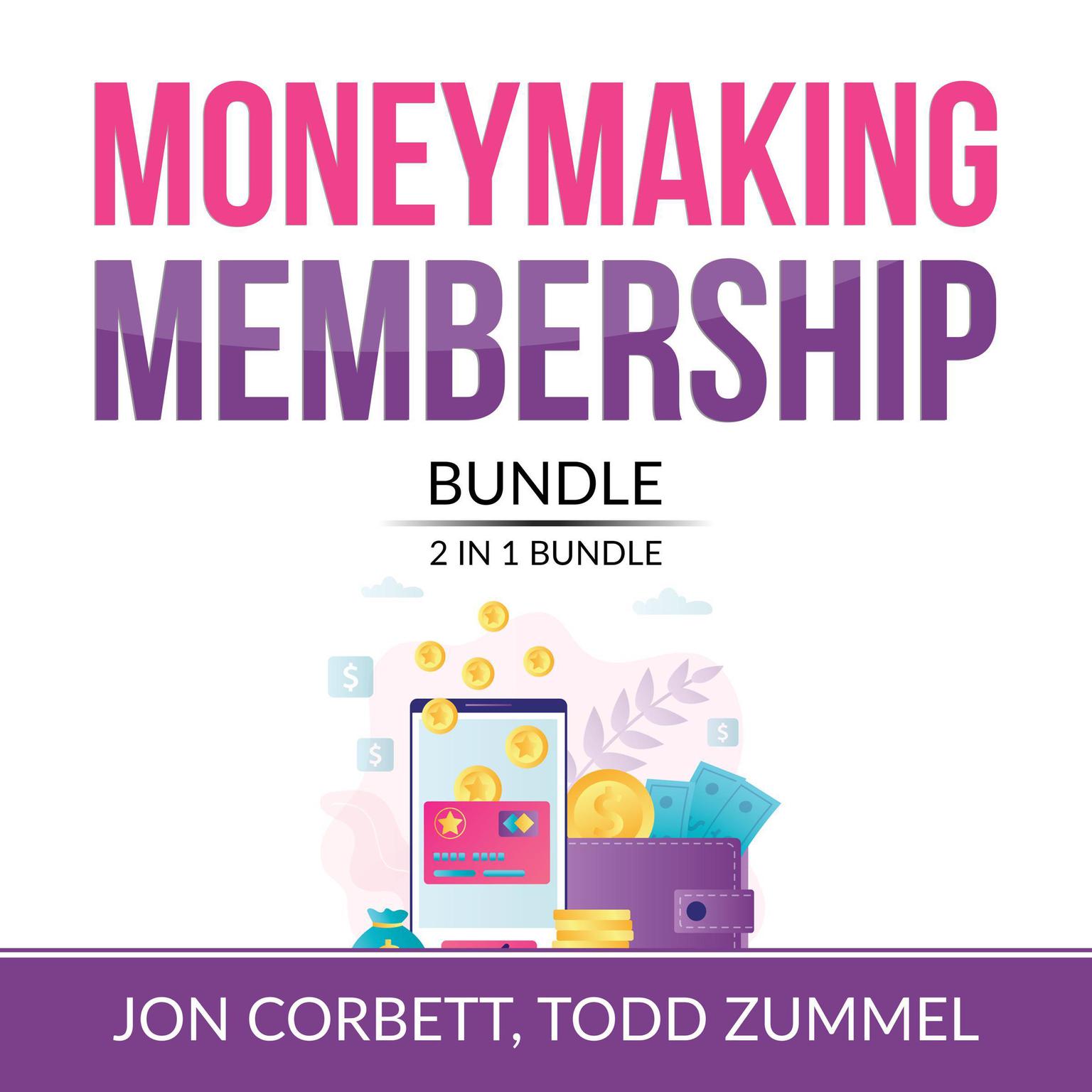 Moneymaking Membership Bundle, 2 IN 1 Bundle: Member Machine, Subscribed Audiobook, by Jon Corbett