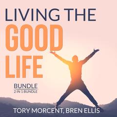 Living the Good Life Bundle, 2 in 1 Bundle: Good Vibes, Good Life and A Guide to the Good Life Audiobook, by Bren Ellis