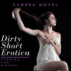Dirty Short Erotica Stories for Women Audiobook, by Sandra Novel