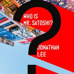 Who Is Mr. Satoshi? Audiobook, by Jonathan Lee