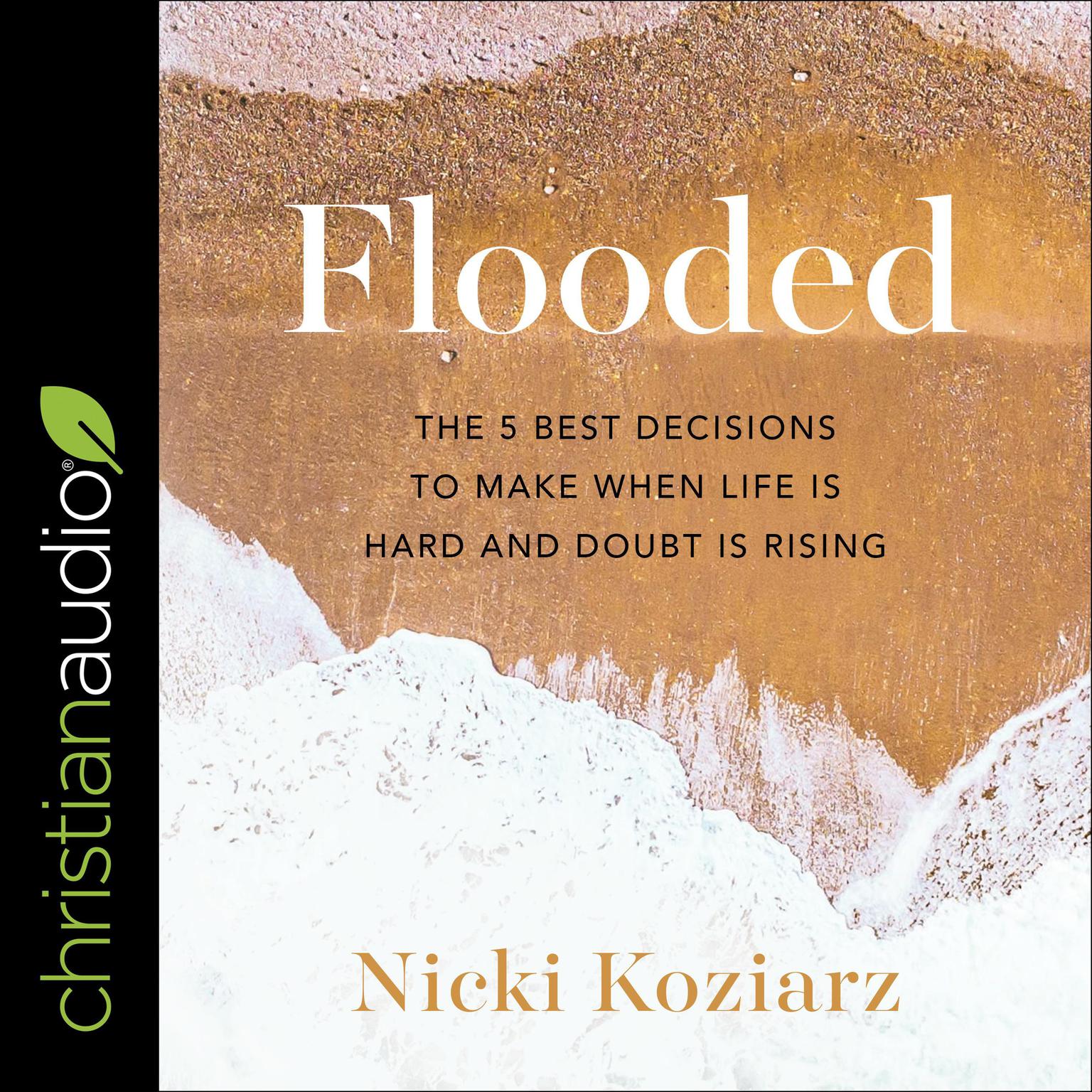 Flooded: The 5 Best Decisions to Make When Life is Hard and Doubt is Rising Audiobook, by Nicki Koziarz