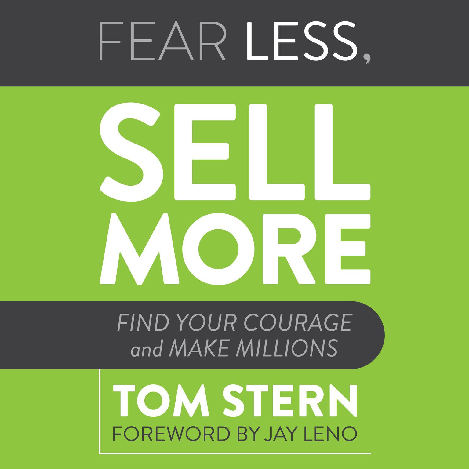 Fear Less, Sell More: Find Your Courage and Make Millions Audiobook, by Tom Stern