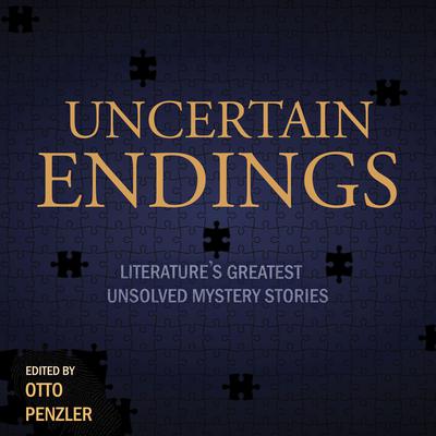 Uncertain Endings: Literature’s Greatest Unsolved Mystery Stories Audiobook, by Otto Penzler