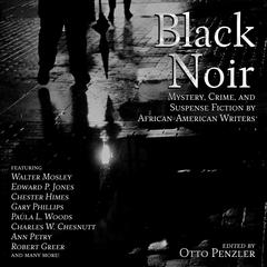 Black Noir: Mystery, Crime, and Suspense Fiction by African-American Writers Audiobook, by Otto Penzler