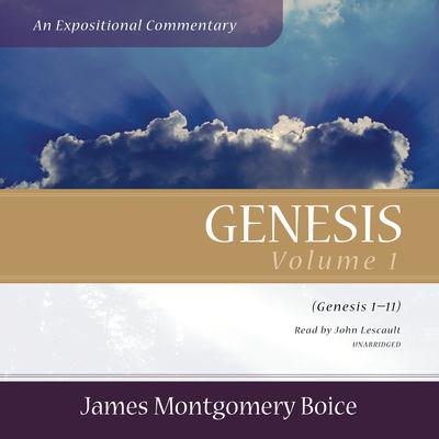 Genesis: An Expositional Commentary, Vol. 1: Genesis 1–11 Audiobook, by James Montgomery Boice
