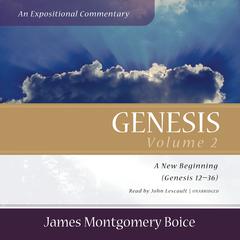 Genesis: An Expositional Commentary, Vol. 2: Genesis 12–36 Audiobook, by James Montgomery Boice