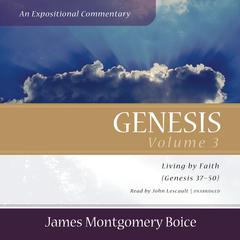 Genesis: An Expositional Commentary, Vol. 3: Genesis 37–50 Audiobook, by James Montgomery Boice