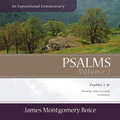 Psalms: An Expositional Commentary, Vol. 1: Psalms 1–41 Audiobook, by James Montgomery Boice