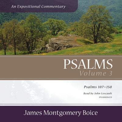 Psalms: An Expositional Commentary, Vol. 3: Psalms 107–150 Audiobook, by 