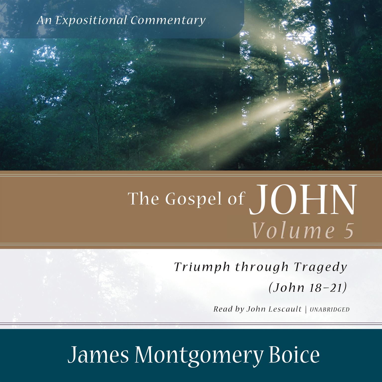 The Gospel of John: An Expositional Commentary, Vol. 5: Triumph Through Tragedy (John 18–21) Audiobook, by James Montgomery Boice