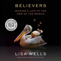 Believers: Making a Life at the End of the World Audiobook, by Lisa Wells