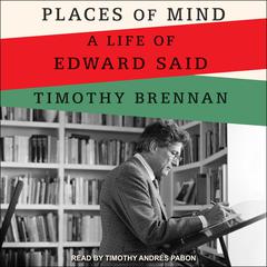 Places of Mind: A Life of Edward Said Audiobook, by Timothy Brennan