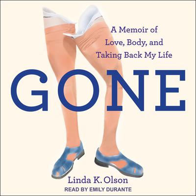 Gone: A Memoir of Love, Body, and Taking Back My Life Audiobook, by Linda K. Olson